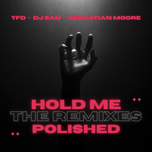 Polished, TFD, DJ San, Sebastian Moore-Hold Me (the Remixes)