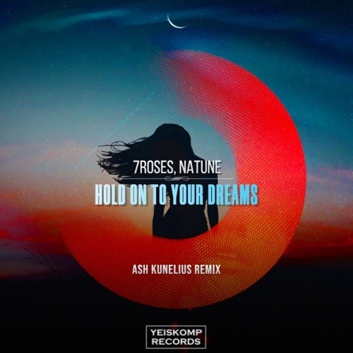 7roses, Natune, Ash Kunelius-Hold On To Your Dreams (ash Kunelius Remix)
