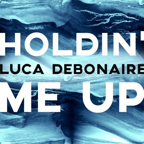 Luca Debonaire-Holdin´ Me Up