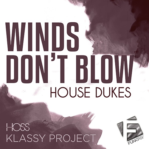 House Dukes, Hoss, Klassy Project-House Dukes - Winds Don't Blow (hoss, Klassy Project Remix)
