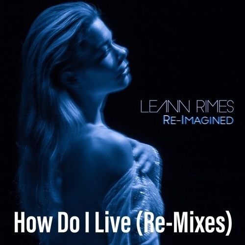 Leann Rimes, Dave Aude, Tom Stephan London, Tom Stephan-How Do I Live (re-imagined)