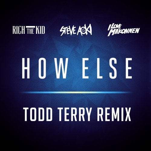 Steve Aoki Ft. Rich The Kid & ILoveMakonnen, Todd Terry-How Else