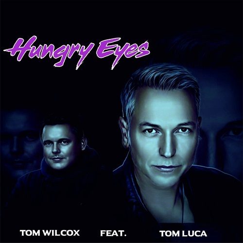 Tom Wilcox Ft. Tom Luca-Hungry Eyes