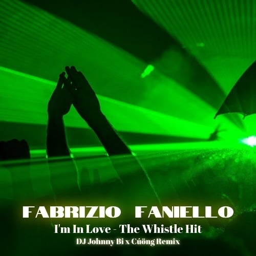 Fabrizio Faniello, DJ Johnny Bi X Cường-I´m In Love (the Whistle Hit)