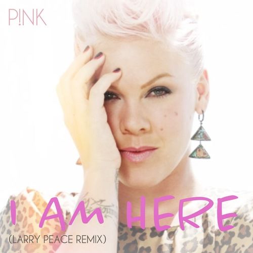 P!nk, Larry Peace-I Am Here (larry Peace Mix)