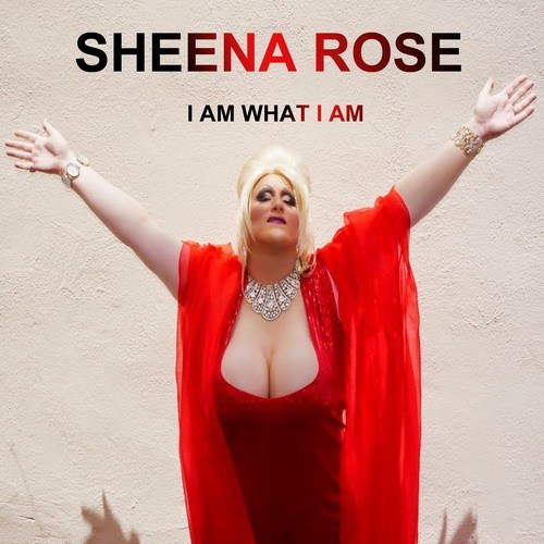 Sheena Rose-I Am What I Am - Single