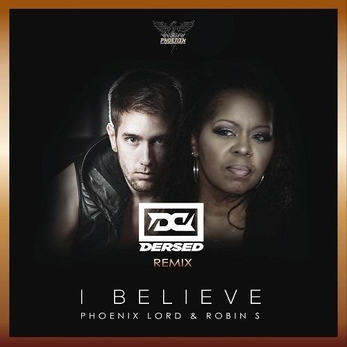 Phoenix Lord & Robin S, Dersed-I Believe (dersed Remix)