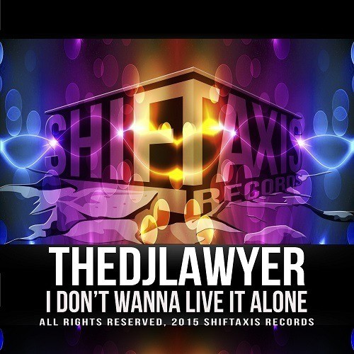 Thedjlawyer-I Don’t Wanna Live It Alone