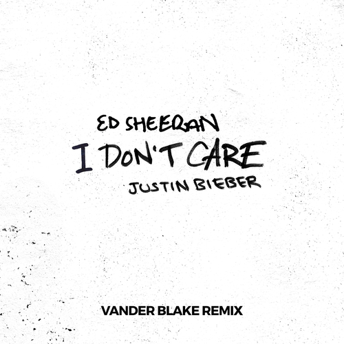 Ed Sheeran & Justin Bieber, Vander Blake-I Don't Care (vander Blake Mixes)