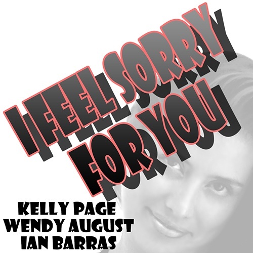 Kelly Page, Wendy August & Ian Barras-I Feel Sorry For You