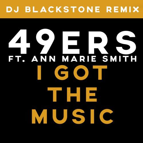 49ers Ft. Ann Marie Smith-I Got The Music (dj Blackstone Remix)