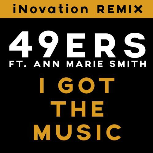 49ers Ft. Ann Marie Smith-I Got The Music (inovation Remix)