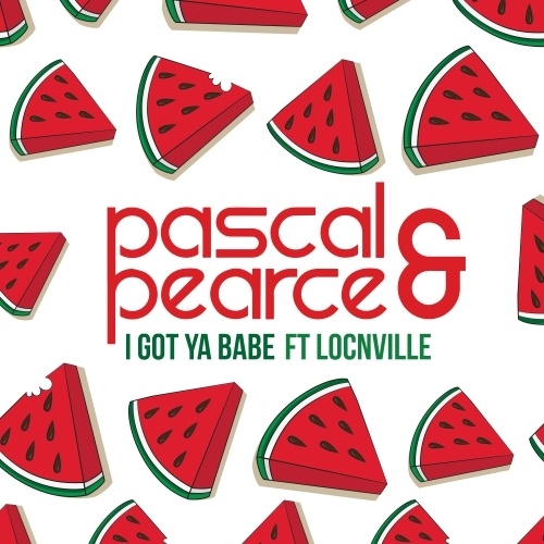 Pascal & Pearce-I Got Ya Babe Ft. Locnville