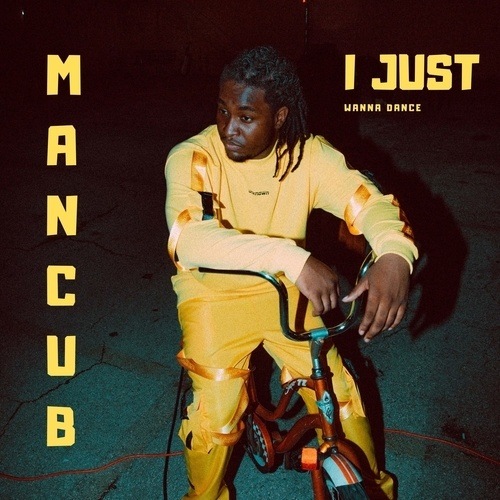 Mancub-I Just Wanna Dance