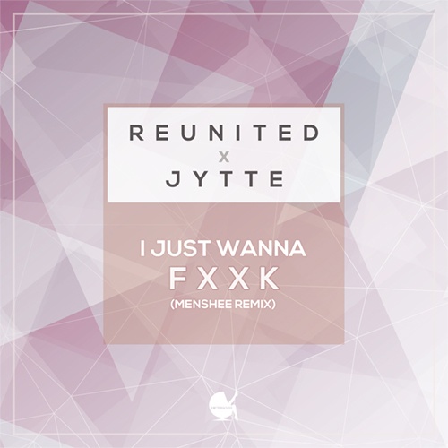 Reunited & Jytte-I Just Wanna Fuck (menshee Remix)