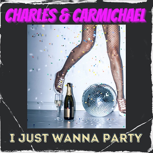 Charles & Carmichael-I Just Wanna Party