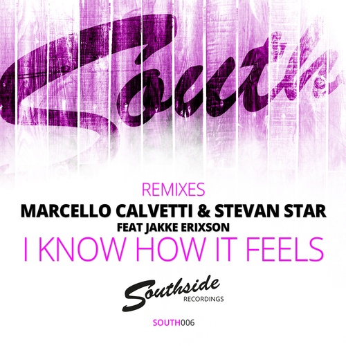 Marcello Calvetti & Stevan Star Feat. Jakke Erixson-I Know How It Feel (remixes)