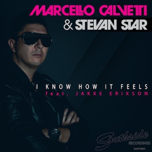 Marcello Calvetti & Stevan Star Feat. Jakke Erixson-I Know How It Feels
