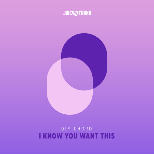 Dim Chord-I Know You Want This