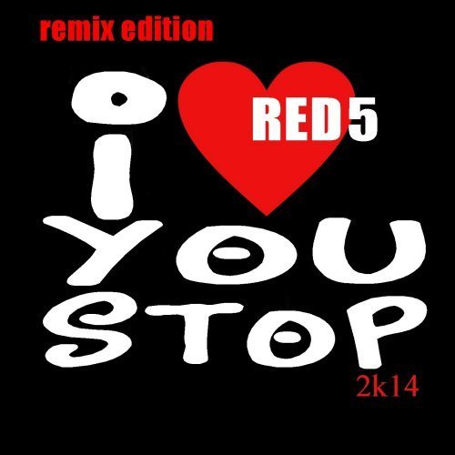 Red 5-I Love You Stop 2k14