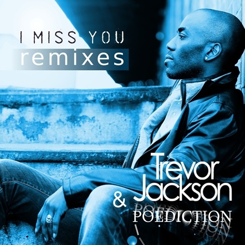 Trevor Jackson & Poediction-I Miss You - Remixes