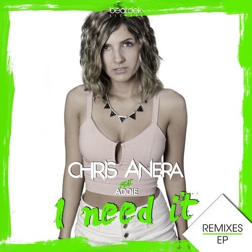Chris Anera-I Need It Feat. Addie (remixes)