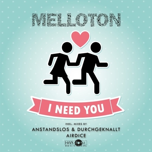 Melloton, Anstandslos & Durchgeknallt-I Need You