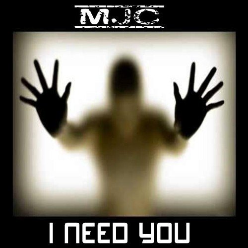 Mjc-I Need You