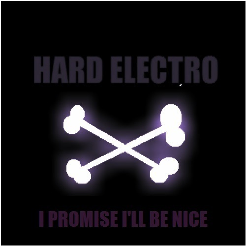 Hard Electro-I Promise I'll Be Nice