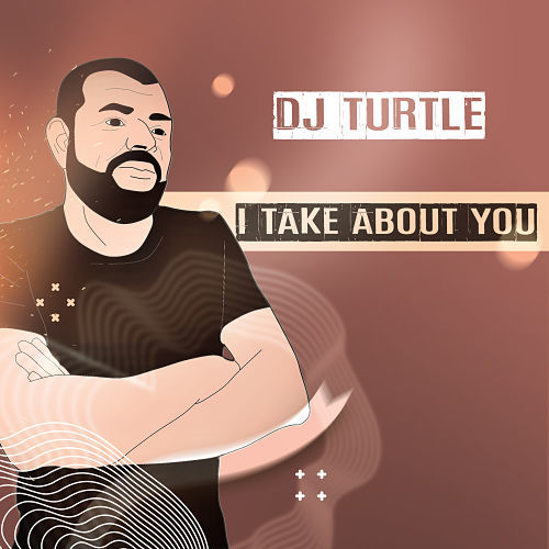 Dj Turtle-I Take About You