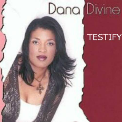 Dana Divine-I Testify