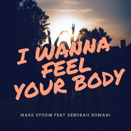 Mark Storm Feat. Deborah Romani-I Wanna Feel Your Body