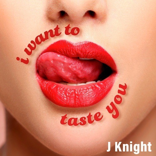 J Knight-I Want To Taste You