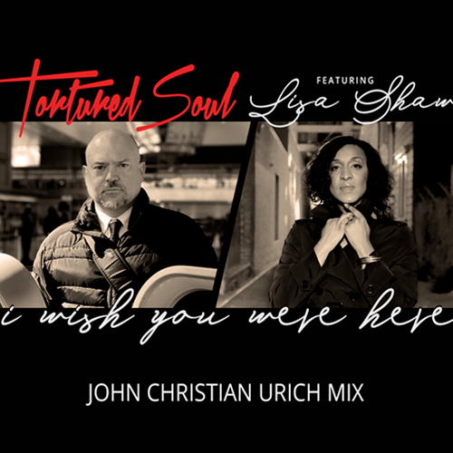 Tortured Soul, John Christian Urich-I Wish You Were Here (feat. Lisa Shaw)
