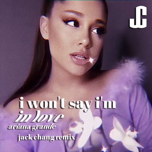 Ariana Grande, Jack Chang-I Won't Say I'm In Love