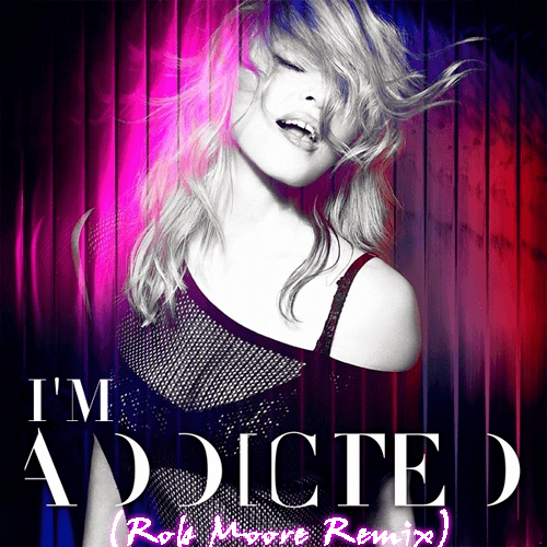 Madonna, Rob Moore-I'm Addicted (rob Moore Remix)