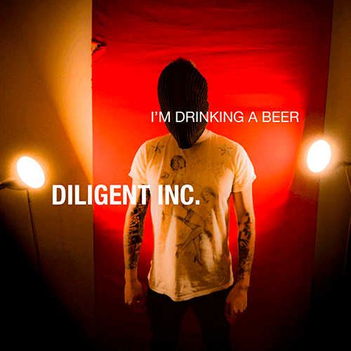 Diligent Inc.-I'm Drinking A Beer