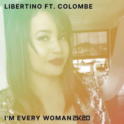 Libertino Ft Colombe-I'm Every Woman 2k20