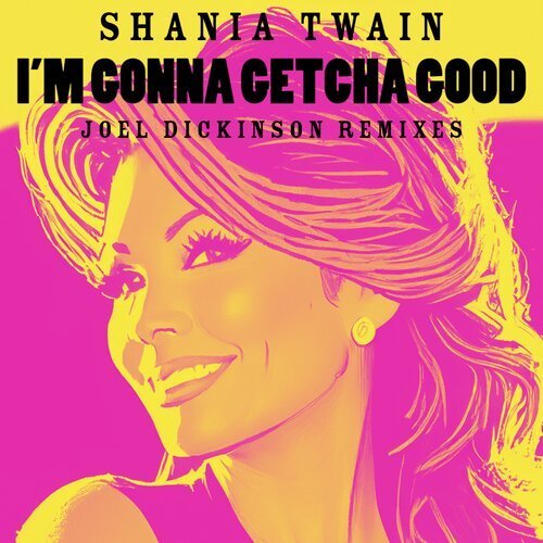 Shania Twain, Joel Dickinson, Joel Dickinson Wicked Dub-I'm Gonna Getcha Good