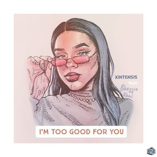 Xintensis-I'm Too Good For You Feat. Shazzieshai