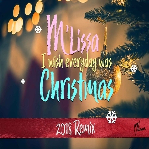 M'lissa-I Wish Every Day Was Christmas Remix 2018