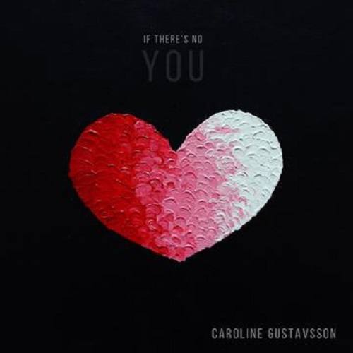 Caroline Gustavsson-If There’s No You