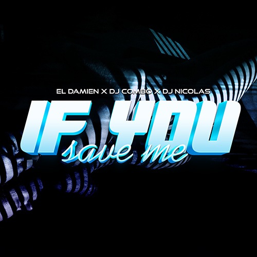 Dj Combo, DJ Nicolas, El DaMieN-If You Save Me