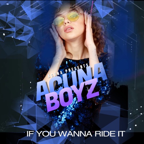 Acuna Boyz-If You Wanna Ride It