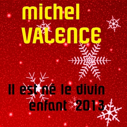 Michel Valence-Il Est Né Le Divin Enfant 2013