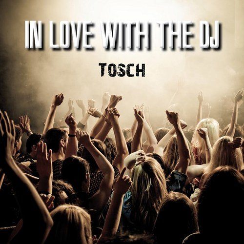 Tosch-In Love With The Dj