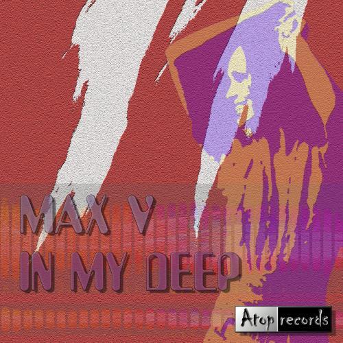Max V-In My Deep