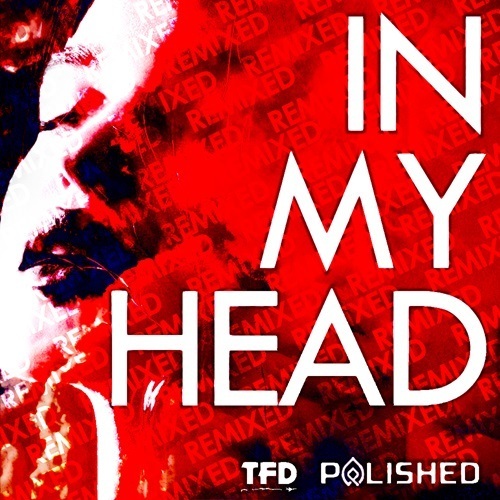 Polished, TFD-In My Head (polished Mix)