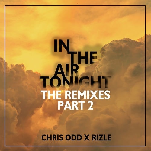 Chris Odd X Rizle, Zaydro, Cliff Scholes-In The Air Tonight (the Remixes Part 2)