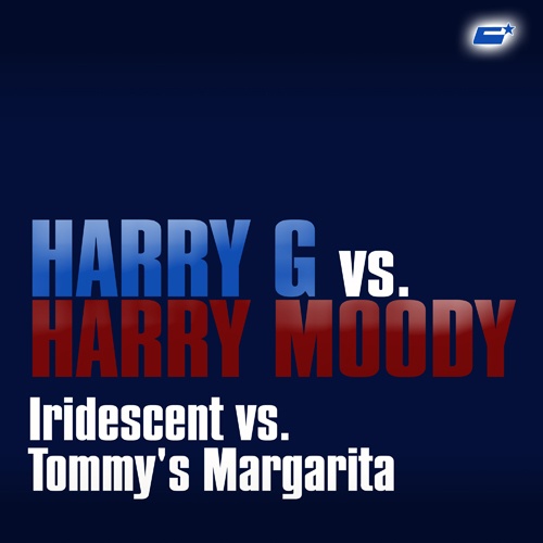 Harry G Vs. Harry Moody-Iridescent Vs. Tommy's Margarita